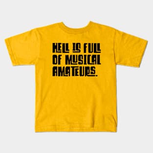 HELL IS FULL OF MUSICAL AMATEURS. Kids T-Shirt